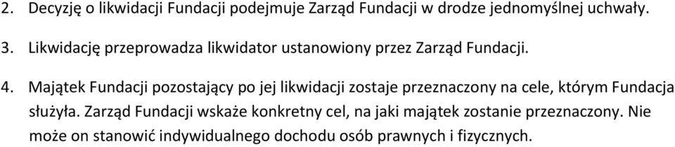 Majątek Fundacji pozostający po jej likwidacji zostaje przeznaczony na cele, którym Fundacja służyła.