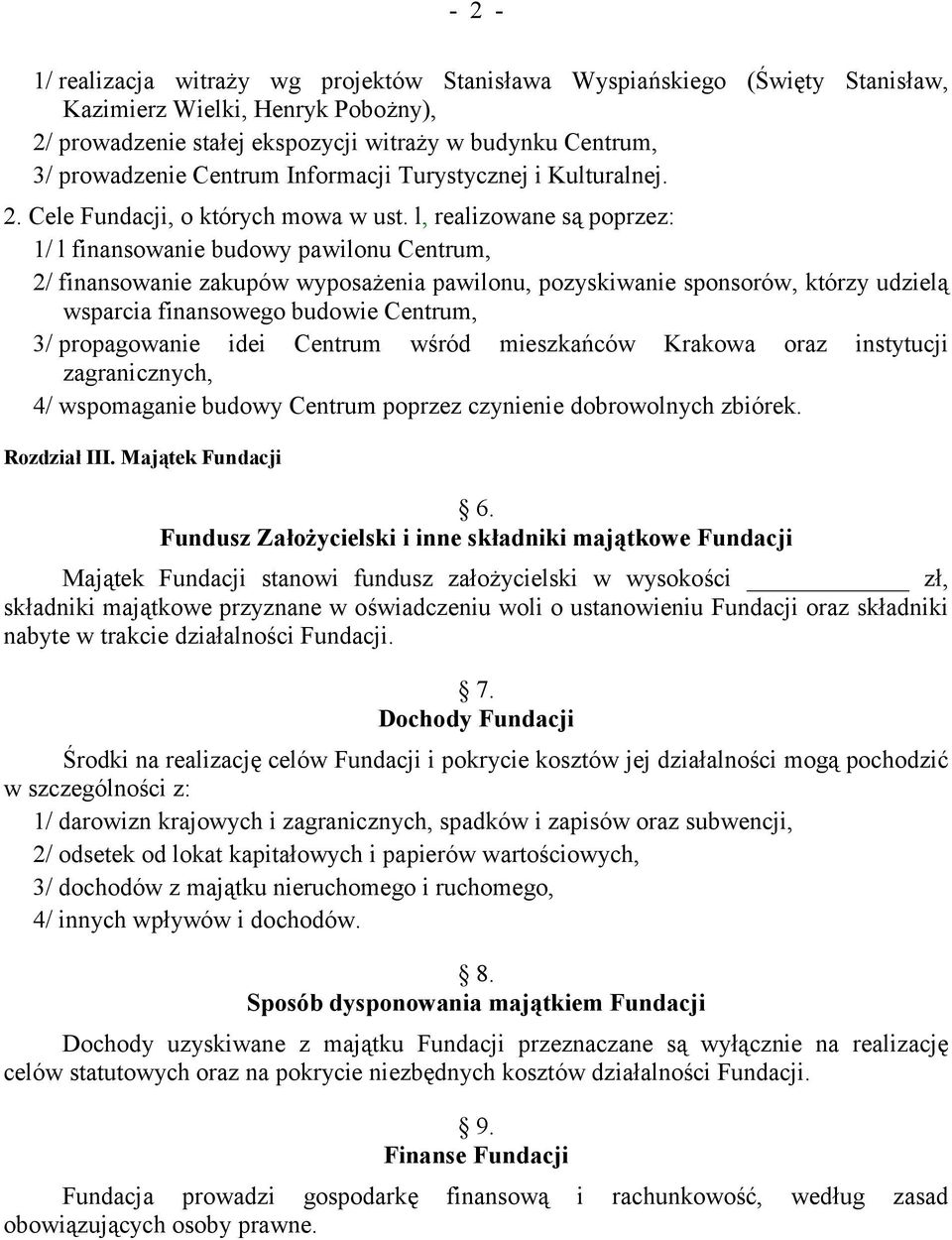 l, realizowane są poprzez: 1/ l finansowanie budowy pawilonu Centrum, 2/ finansowanie zakupów wyposażenia pawilonu, pozyskiwanie sponsorów, którzy udzielą wsparcia finansowego budowie Centrum, 3/