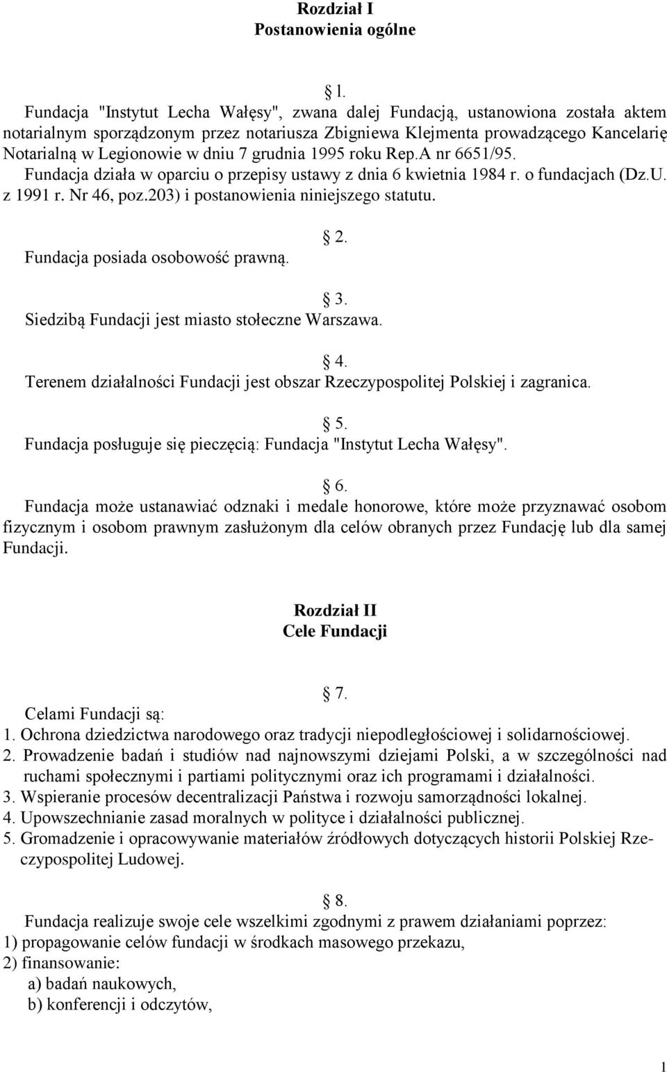 7 grudnia 1995 roku Rep.A nr 6651/95. Fundacja działa w oparciu o przepisy ustawy z dnia 6 kwietnia 1984 r. o fundacjach (Dz.U. z 1991 r. Nr 46, poz.203) i postanowienia niniejszego statutu.