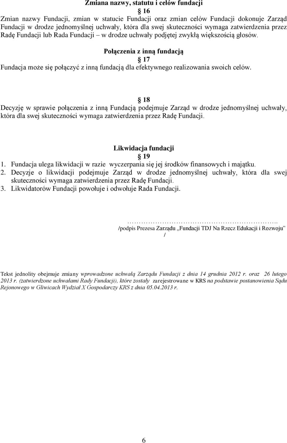 Połączenia z inną fundacją 17 Fundacja może się połączyć z inną fundacją dla efektywnego realizowania swoich celów.