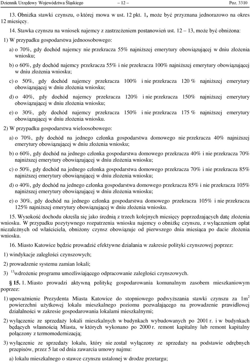 12 13, może być obniżona: 1) W przypadku gospodarstwa jednoosobowego: a) o 70%, gdy dochód najemcy nie przekracza 55% najniższej emerytury obowiązującej w dniu złożenia wniosku; b) o 60%, gdy dochód