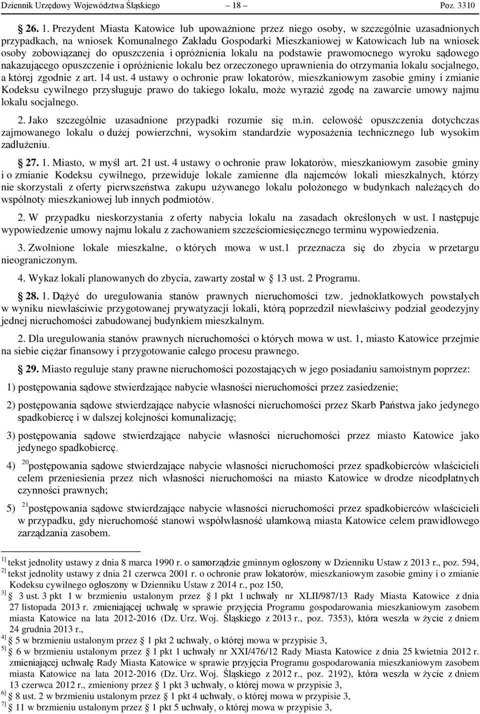 Prezydent Miasta Katowice lub upoważnione przez niego osoby, w szczególnie uzasadnionych przypadkach, na wniosek Komunalnego Zakładu Gospodarki Mieszkaniowej w Katowicach lub na wniosek osoby