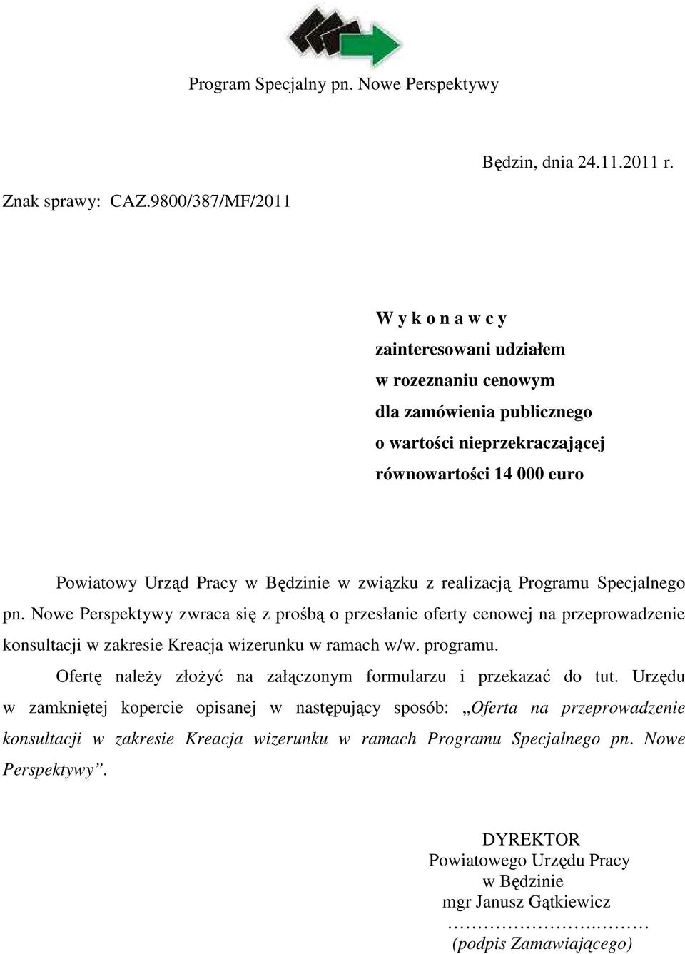 realizacją Programu Specjalnego pn. Nowe Perspektywy zwraca się z prośbą o przesłanie oferty cenowej na przeprowadzenie konsultacji w zakresie Kreacja wizerunku w ramach w/w. programu.