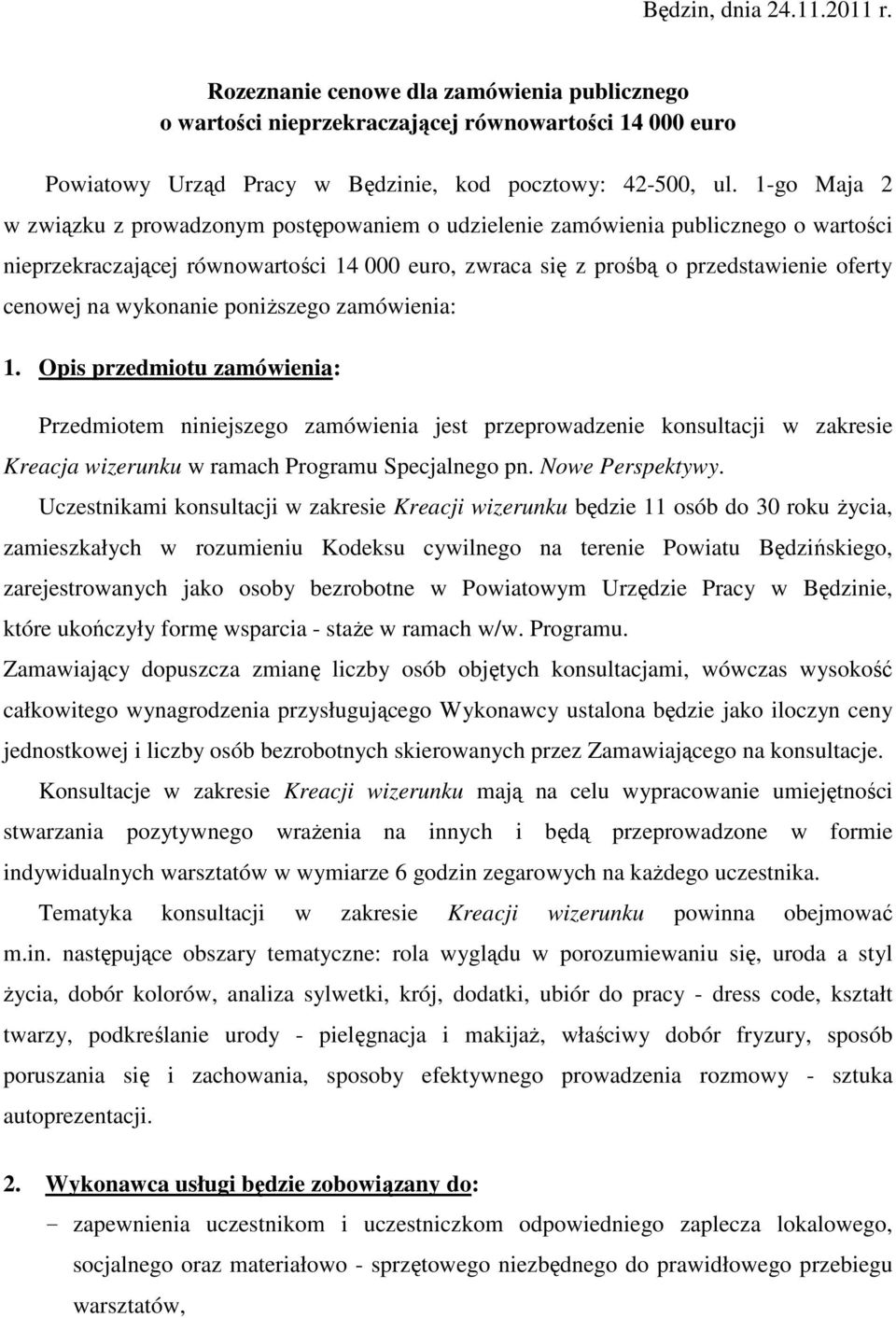 wykonanie poniższego zamówienia: 1. Opis przedmiotu zamówienia: Przedmiotem niniejszego zamówienia jest przeprowadzenie konsultacji w zakresie Kreacja wizerunku w ramach Programu Specjalnego pn.