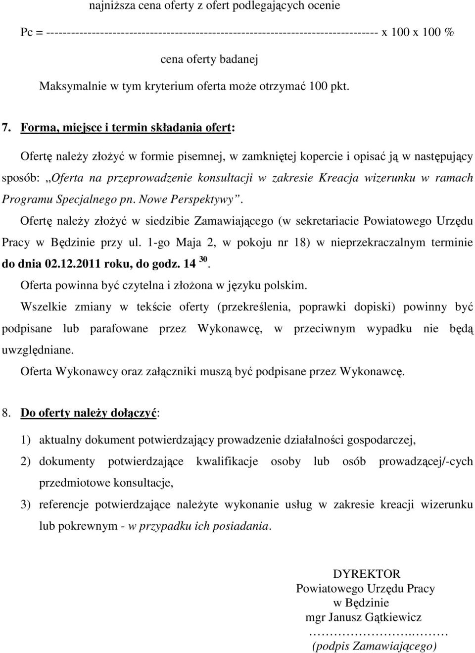 Forma, miejsce i termin składania ofert: Ofertę należy złożyć w formie pisemnej, w zamkniętej kopercie i opisać ją w następujący sposób: Oferta na przeprowadzenie konsultacji w zakresie Kreacja