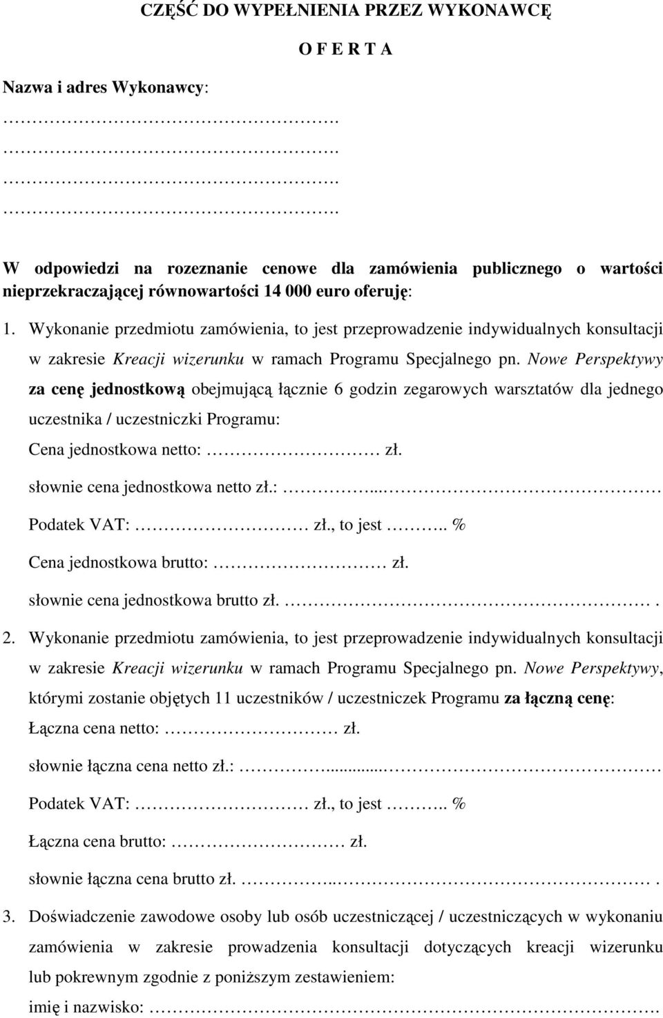 Nowe Perspektywy za cenę jednostkową obejmującą łącznie 6 godzin zegarowych warsztatów dla jednego uczestnika / uczestniczki Programu: Cena jednostkowa netto: zł. słownie cena jednostkowa netto zł.:... Podatek VAT: zł.