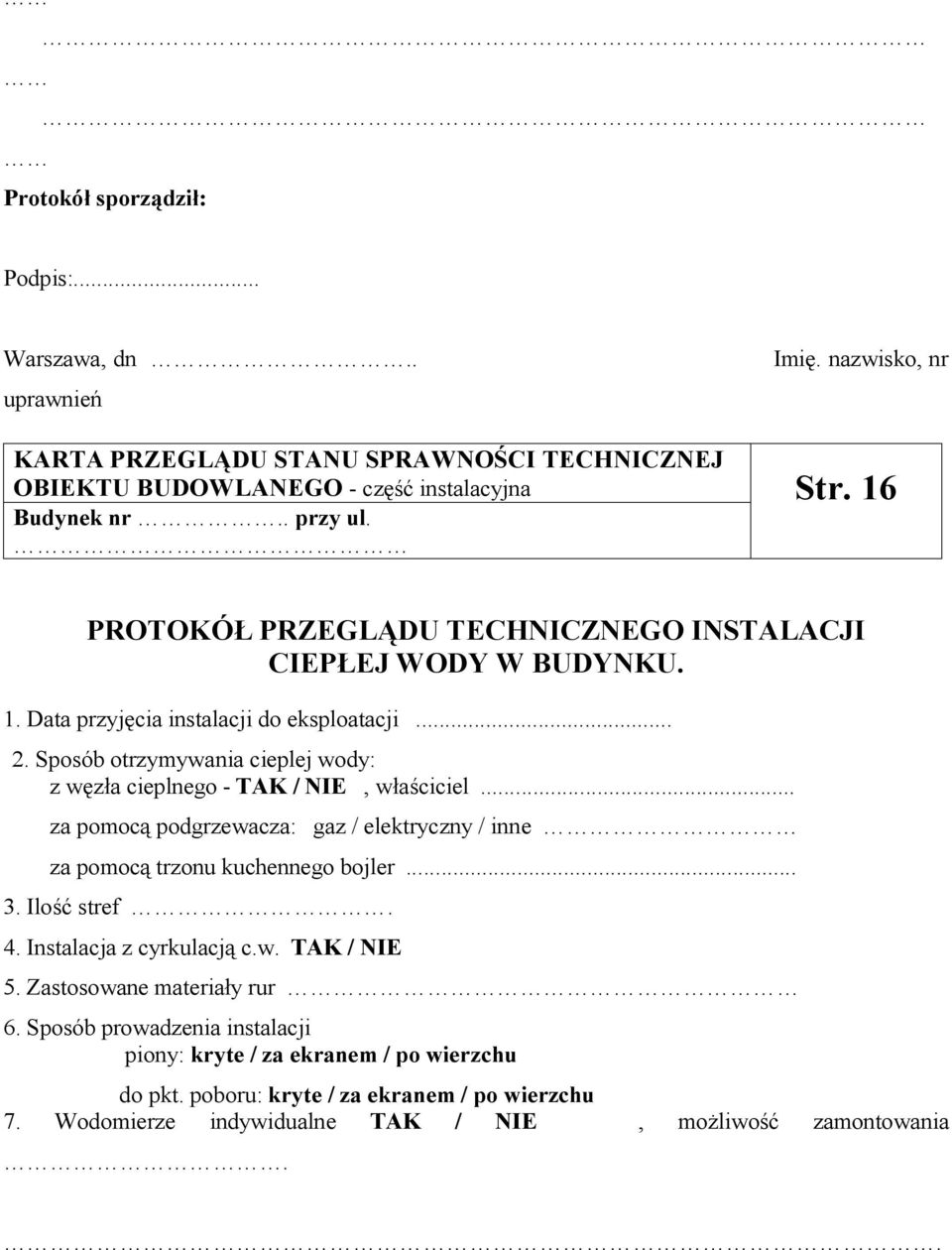 Sposób otrzymywania cieplej wody: z węzła cieplnego - TAK / NIE, właściciel... za pomocą podgrzewacza: gaz / elektryczny / inne za pomocą trzonu kuchennego bojler... 3. Ilość stref. 4.