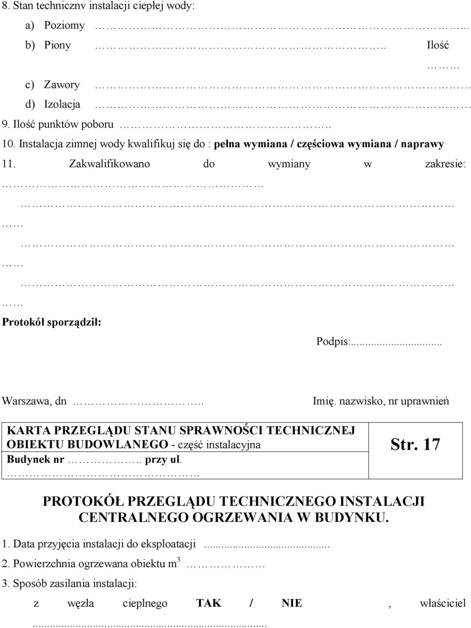 .. Warszawa, dn.. Imię. nazwisko, nr uprawnień KARTA PRZEGLĄDU STANU SPRAWNOŚCI TECHNICZNEJ OBIEKTU BUDOWLANEGO - część instalacyjna Budynek nr.. przy ul. Str.