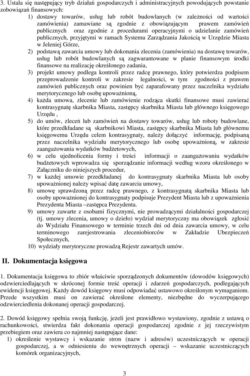 Jakością w Urzędzie Miasta w Jeleniej Górze, 2) podstawą zawarcia umowy lub dokonania zlecenia (zamówienia) na dostawę towarów, usług lub robót budowlanych są zagwarantowane w planie finansowym