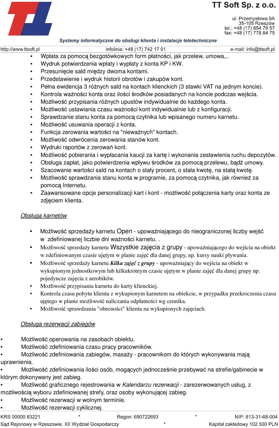 Kontrola ważności ż ś konta oraz ilości ś środków posiadanych na koncie podczas wejścia. ś przypisania różnych upustów indywidualnie do każdego konta.