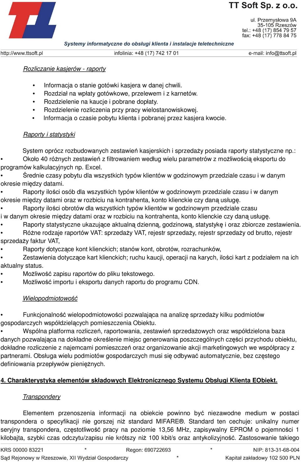 Raporty i statystyki System oprócz rozbudowanych zestawień ń kasjerskich i sprzedaży ż posiada raporty statystyczne np.