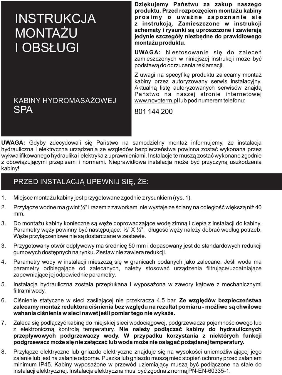 Zamieszczone w instrukcji schematy i rysunki są uproszczone i zawierają jedynie szczegóły niezbędne do prawidłowego montażu produktu.