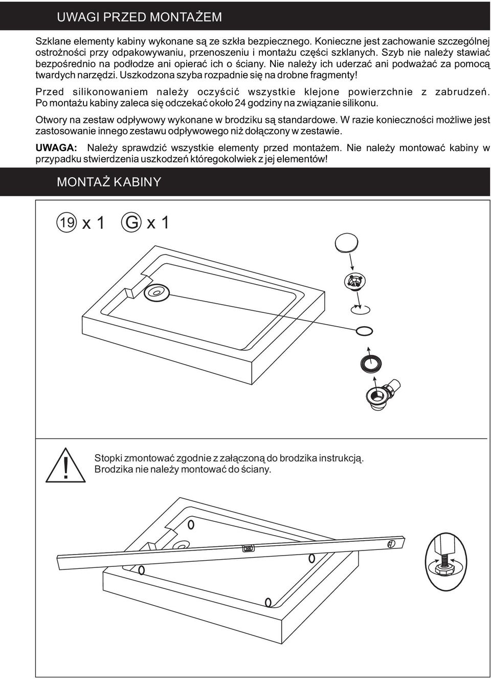 Przed silikonowaniem należy oczyścić wszystkie klejone powierzchnie z zabrudzeń. Po montażu kabiny zaleca się odczekać około 24 godziny na związanie silikonu.