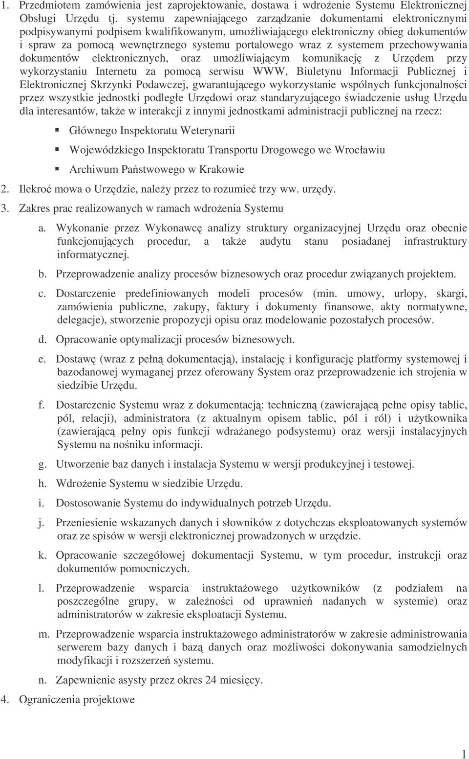 z systemem przechowywania dokumentów elektronicznych, oraz umoliwiajcym komunikacj z Urzdem przy wykorzystaniu Internetu za pomoc serwisu WWW, Biuletynu Informacji Publicznej i Elektronicznej