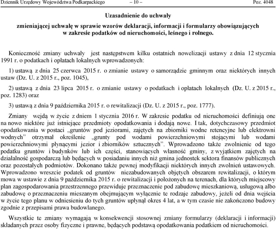 Konieczność zmiany uchwały jest następstwem kilku ostatnich nowelizacji ustawy z dnia 12 stycznia 1991 r. o podatkach i opłatach lokalnych wprowadzonych: 1) ustawą z dnia 25 czerwca 2015 r.