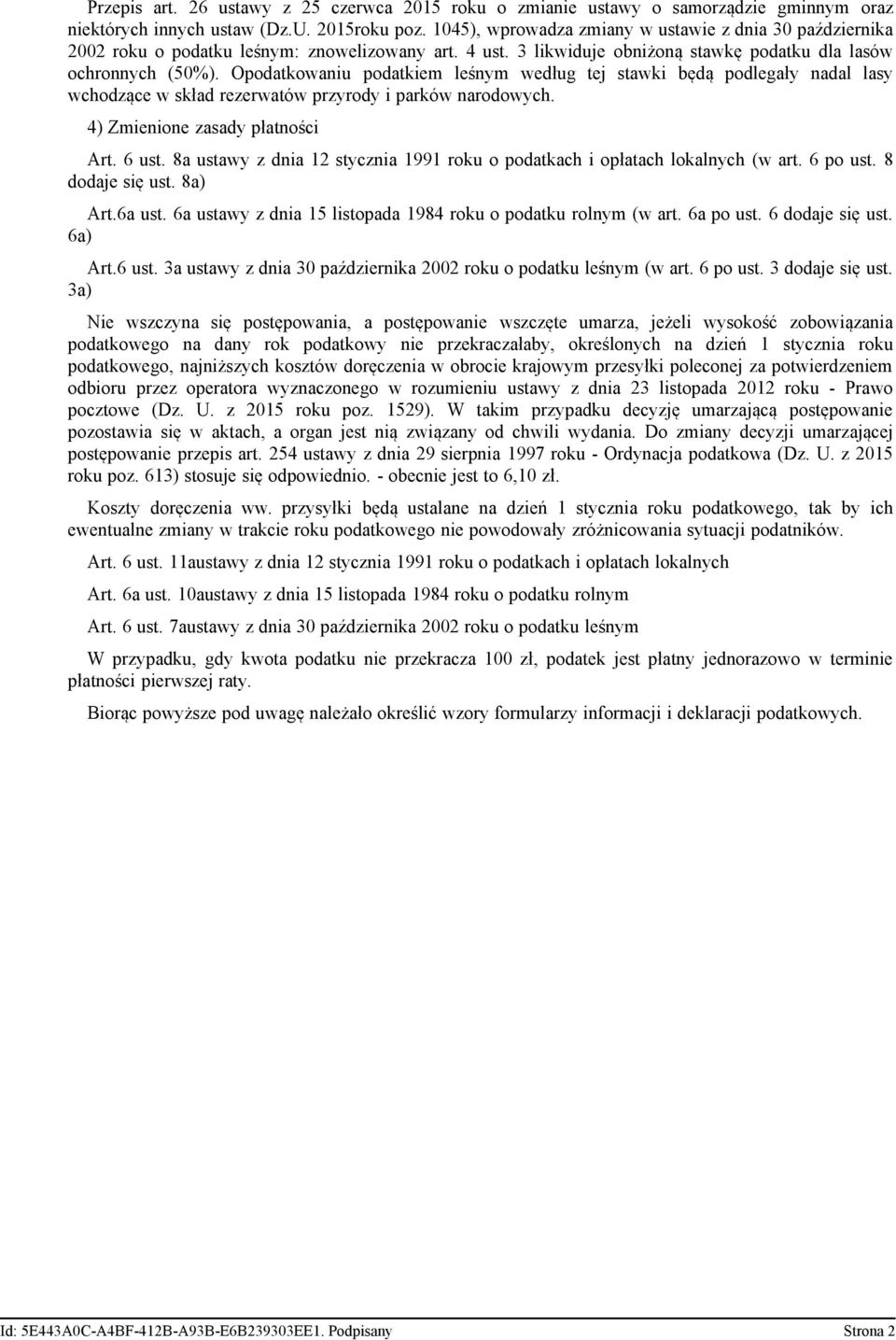 Opodatkowaniu podatkiem leśnym według tej stawki będą podlegały nadal lasy wchodzące w skład rezerwatów przyrody i parków narodowych. 4) Zmienione zasady płatności Art. 6 ust.