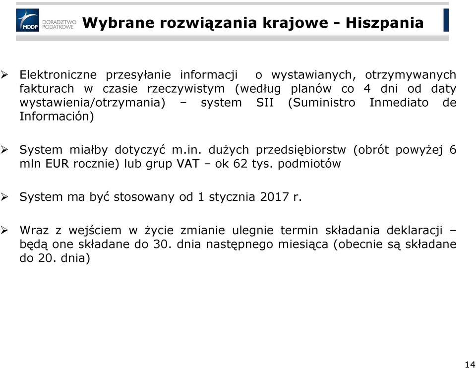 stro Inmediato de Información) System miałby dotyczyć m.in. dużych przedsiębiorstw (obrót powyżej 6 mln EUR rocznie) lub grup VAT ok 62 tys.