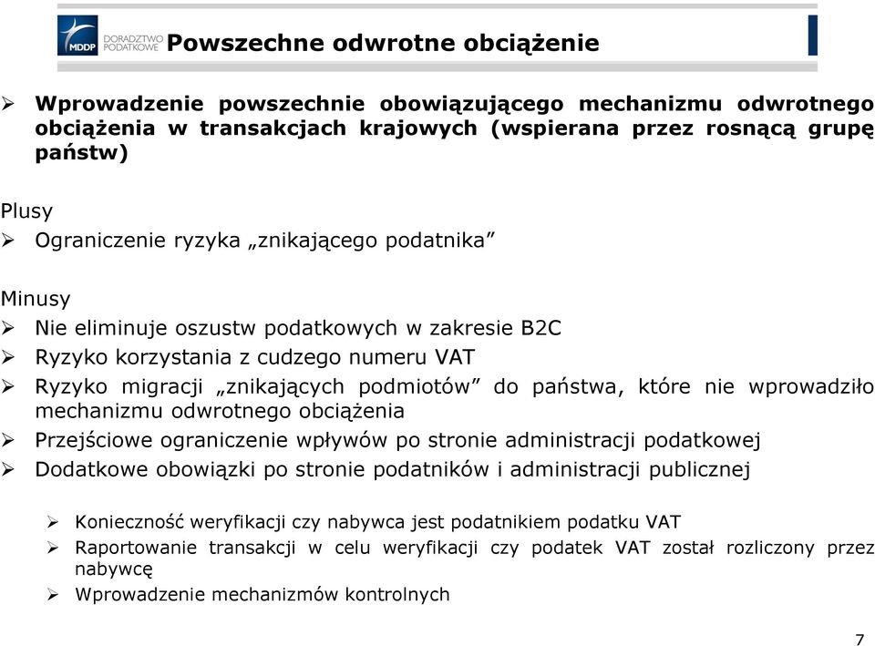 wprowadziło mechanizmu odwrotnego obciążenia Przejściowe ograniczenie wpływów po stronie administracji podatkowej Dodatkowe obowiązki po stronie podatników i administracji publicznej