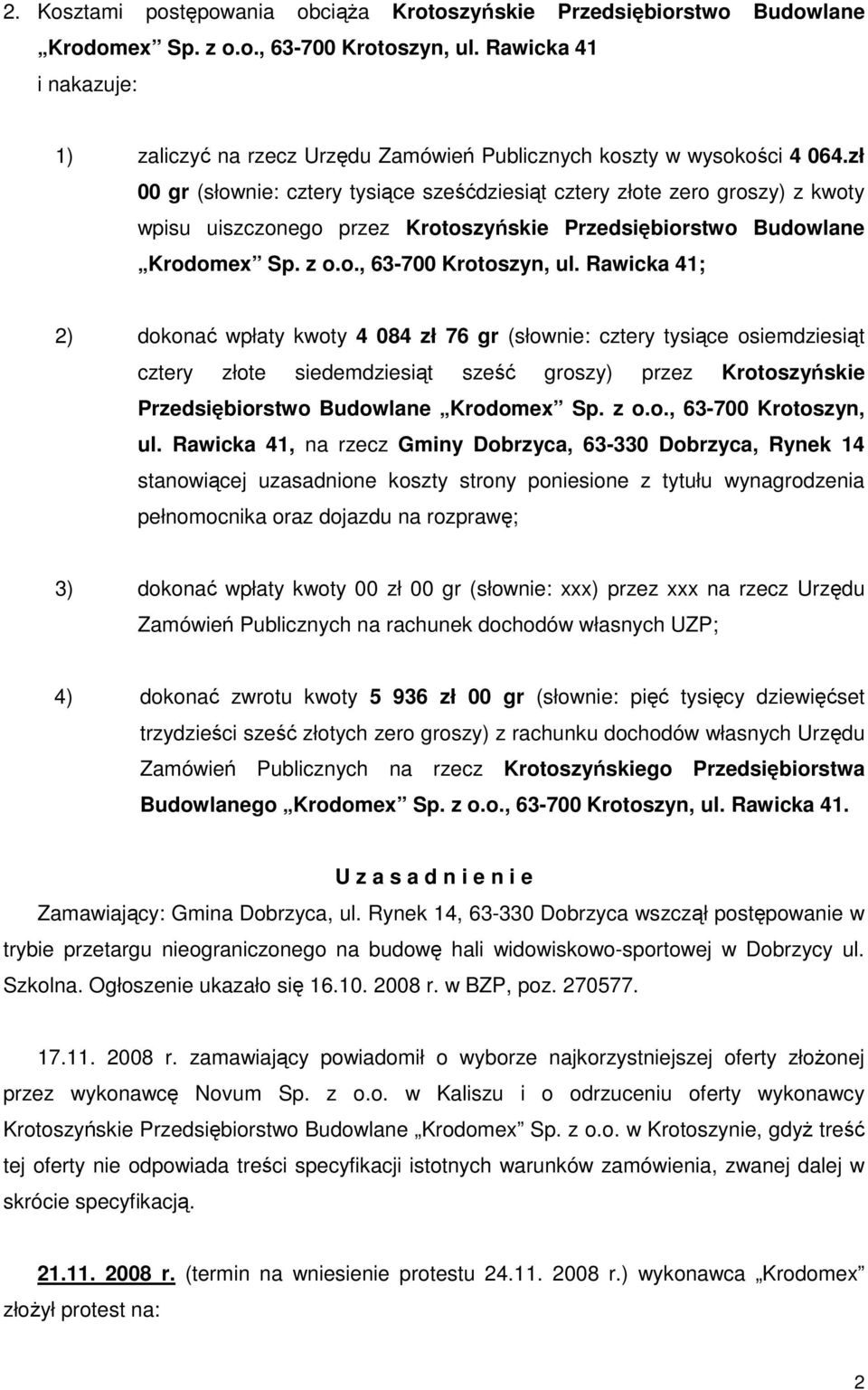 zł 00 gr (słownie: cztery tysiące sześćdziesiąt cztery złote zero groszy) z kwoty wpisu uiszczonego przez Krotoszyńskie Przedsiębiorstwo Budowlane Krodomex Sp. z o.o., 63-700 Krotoszyn, ul.