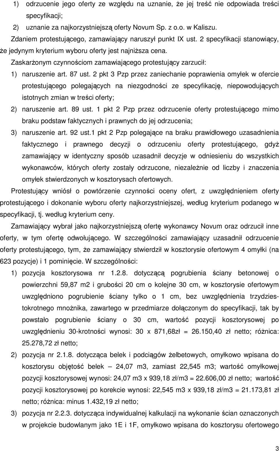 ZaskarŜonym czynnościom zamawiającego protestujący zarzucił: 1) naruszenie art. 87 ust.