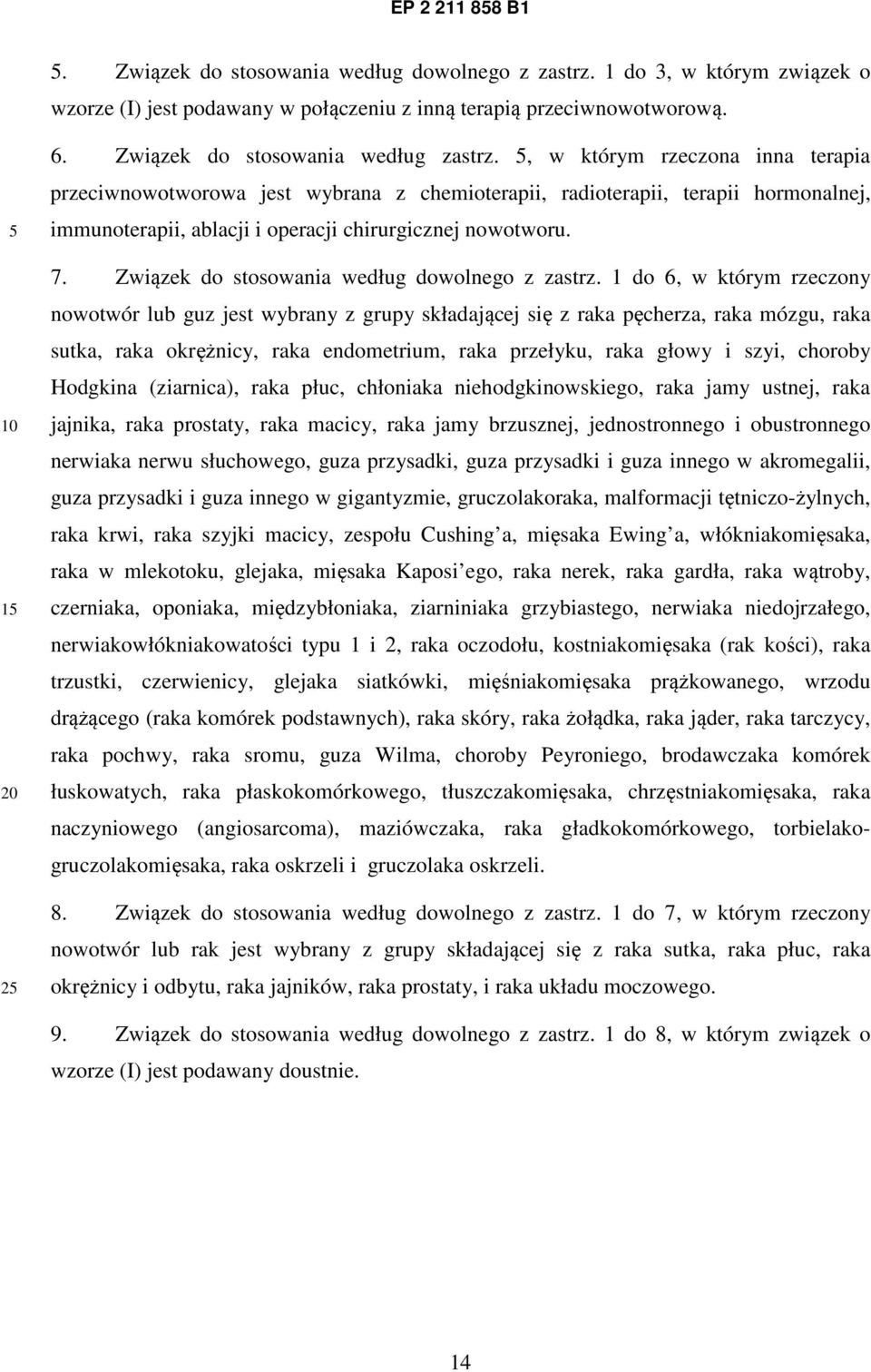 , w którym rzeczona inna terapia przeciwnowotworowa jest wybrana z chemioterapii, radioterapii, terapii hormonalnej, immunoterapii, ablacji i operacji chirurgicznej nowotworu. 7.