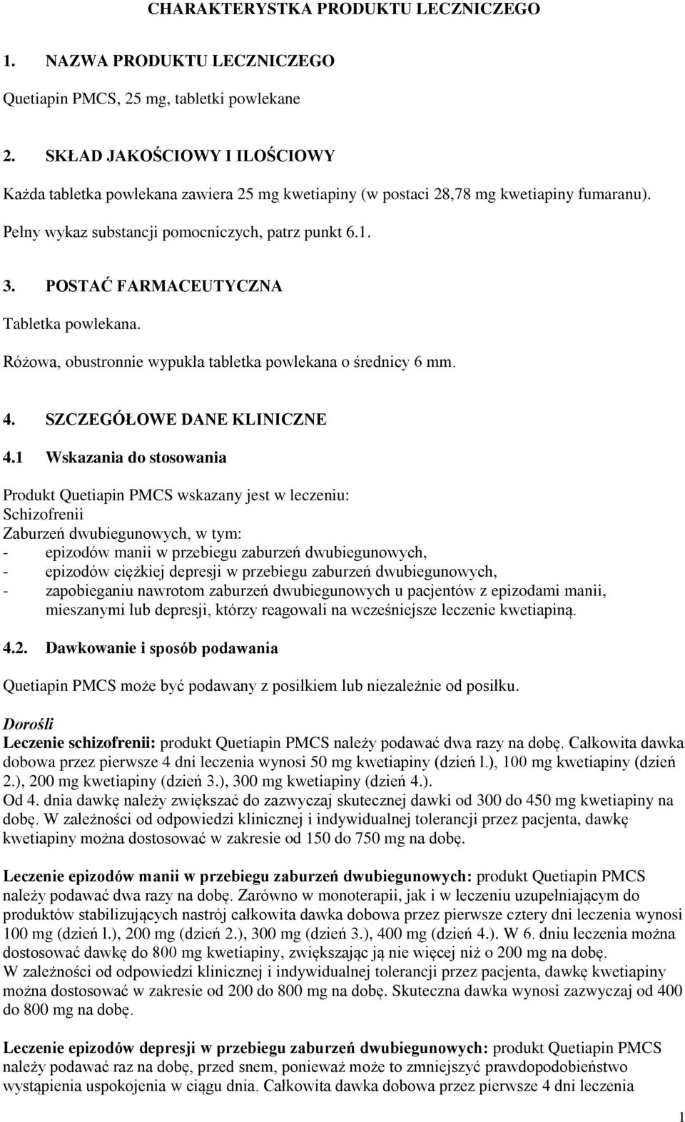 POSTAĆ FARMACEUTYCZNA Tabletka powlekana. Różowa, obustronnie wypukła tabletka powlekana o średnicy 6 mm. 4. SZCZEGÓŁOWE DANE KLINICZNE 4.