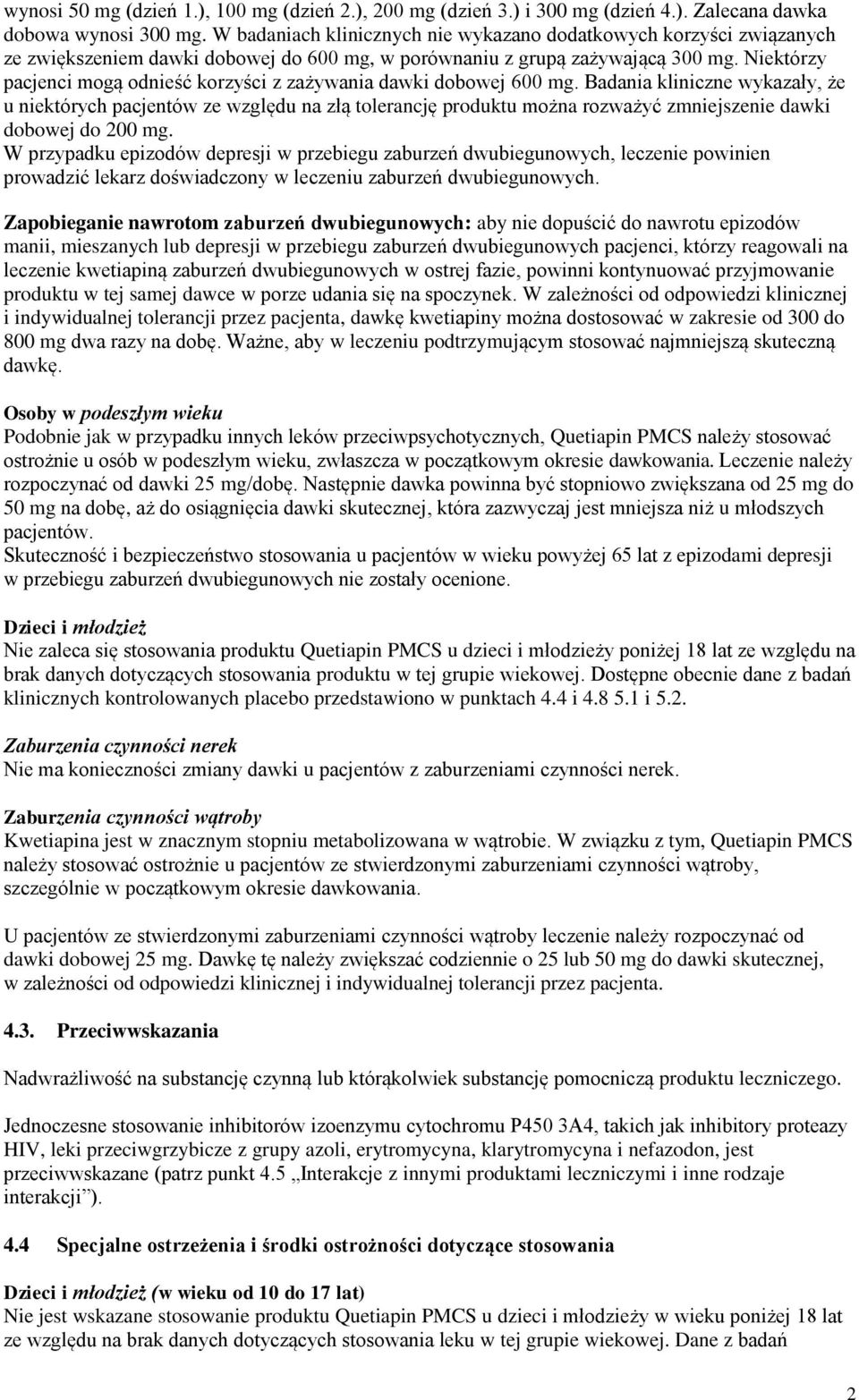 Niektórzy pacjenci mogą odnieść korzyści z zażywania dawki dobowej 600 mg.