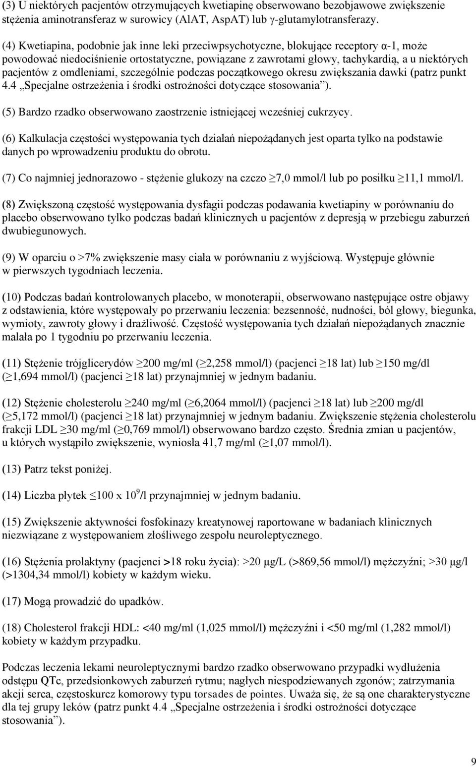 omdleniami, szczególnie podczas początkowego okresu zwiększania dawki (patrz punkt 4.4 Specjalne ostrzeżenia i środki ostrożności dotyczące stosowania ).