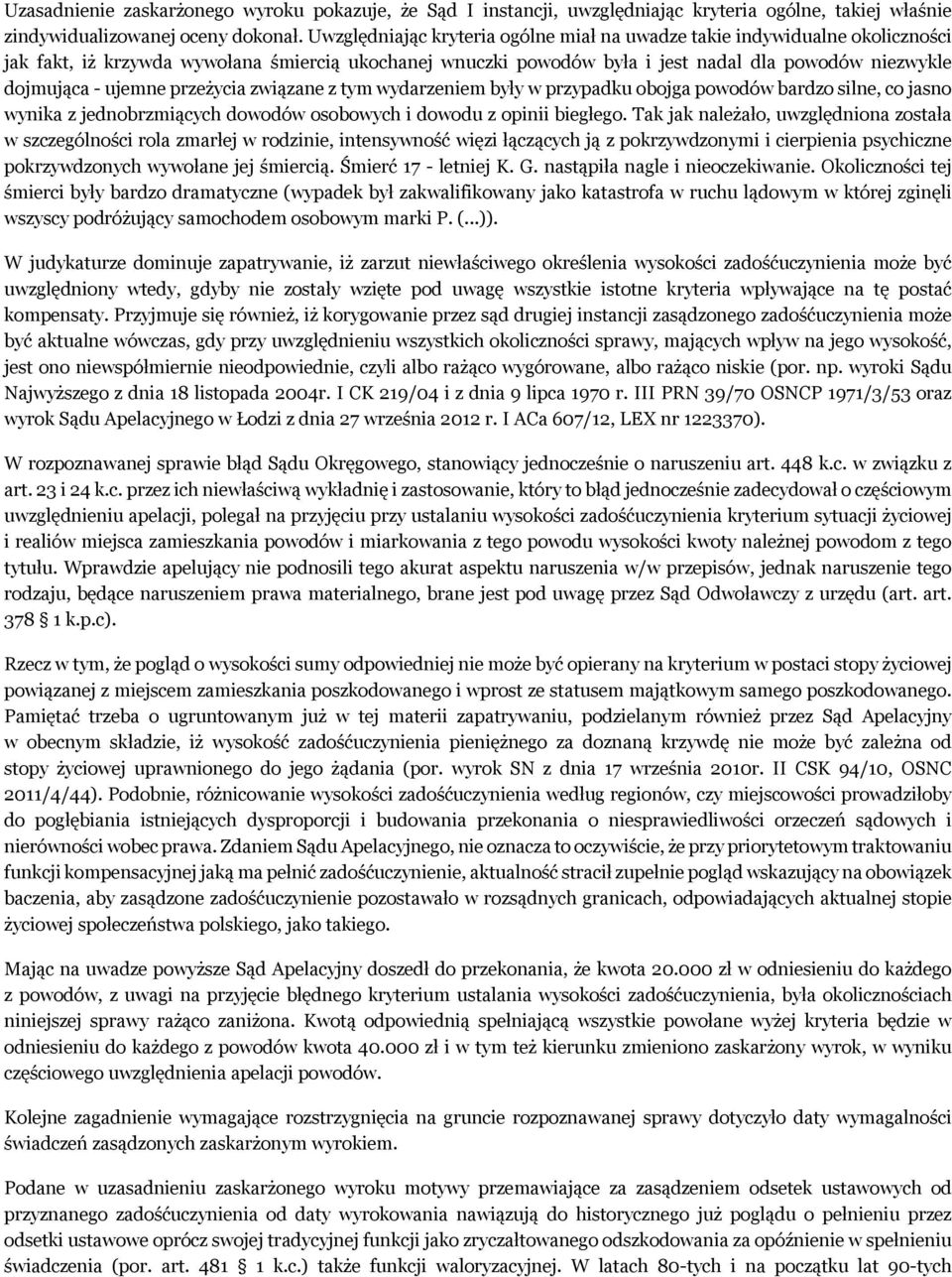 ujemne przeżycia związane z tym wydarzeniem były w przypadku obojga powodów bardzo silne, co jasno wynika z jednobrzmiących dowodów osobowych i dowodu z opinii biegłego.