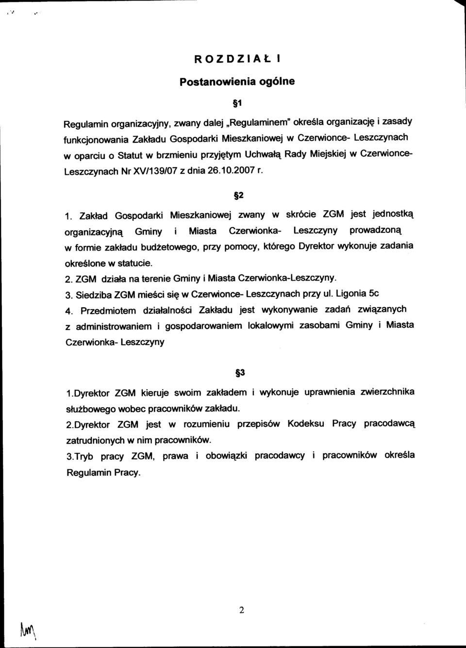 Zaktad Gospodarki Mieszkaniowej arany w skr6cie ZGM jest jednostkq organizacyjn4 Gminy i Miasta Czeruionka- Leszczyny prowadzonq w formie zakladu bud2etowego, przy pomocy, kt6rego Dyrektor wykonuje