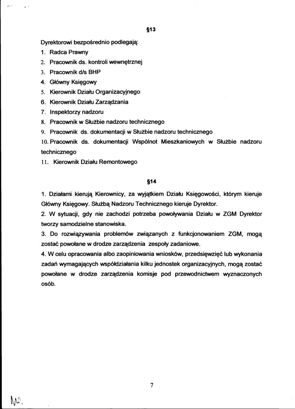 Kierownik Dziafu Remontowego sl4 1. Dzialami kierujq Kierownicy, za wyjqtkiem Dziafu Ksiqgowo6ci, kt6rym kieruje Glowny Ksiqgowy. Slu2bq Nadzoru Technicznego kieruje Dyrektor. 2.