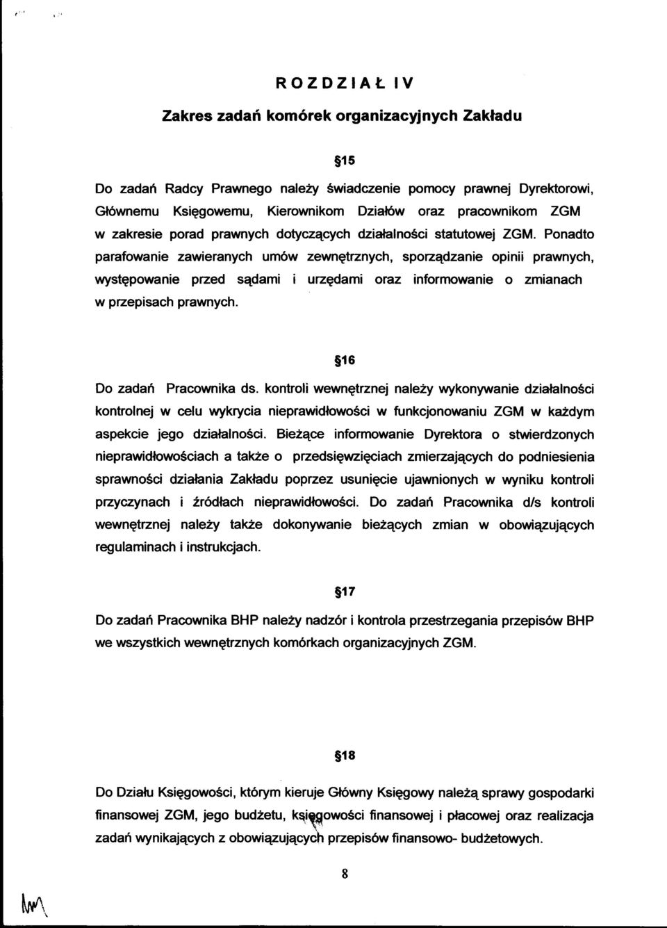 Ponadto parafowanie zawieranych urn6w zewngtrznych, sporzqdzanie opinii prawnych, wystgpowanie przed sqdami i urzedami oraz infonnowanie o zmianach w przepisach prawnych. s16 Do zadafi Pracownika ds.