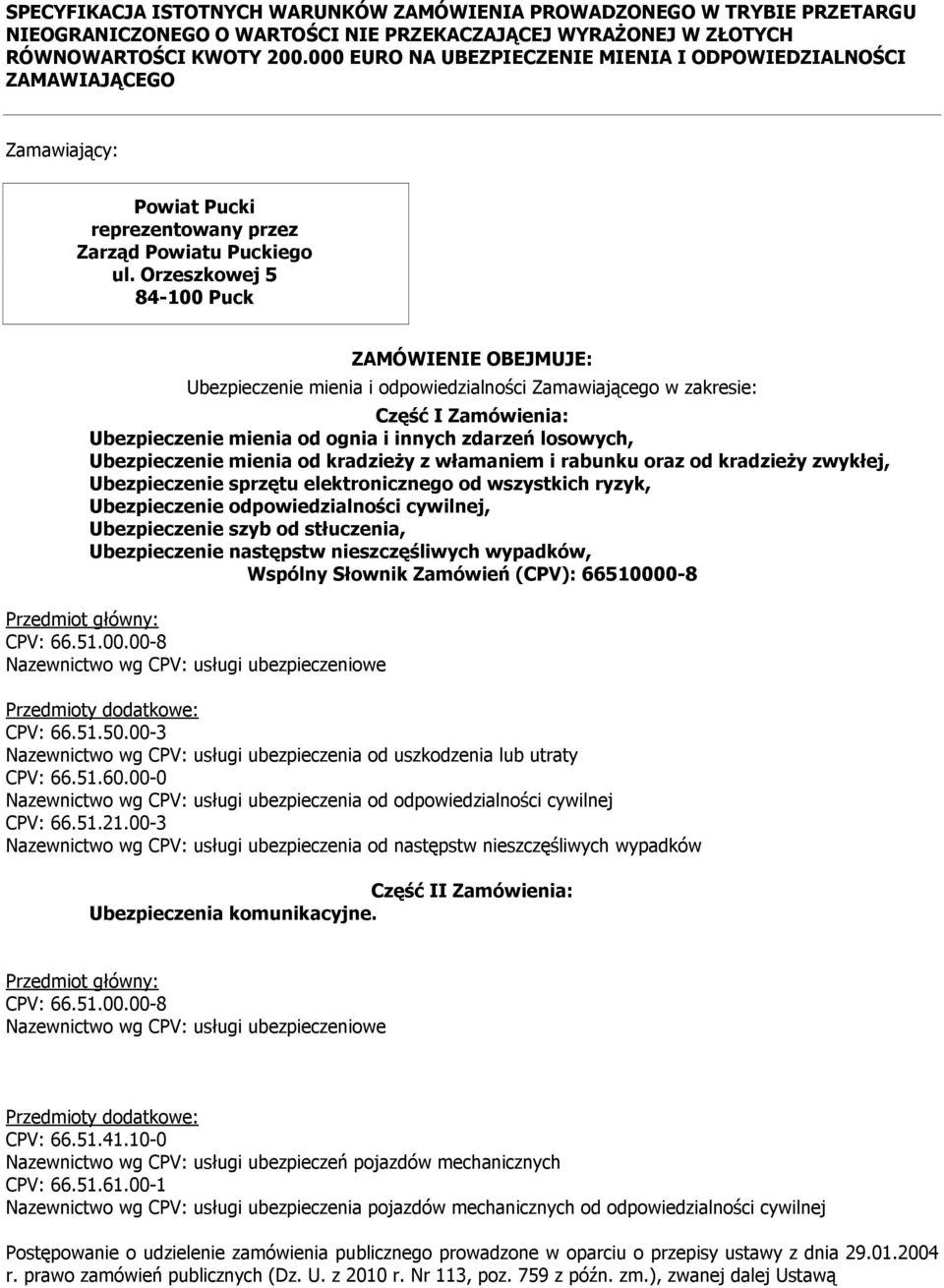 Orzeszkowej 5 84-100 Puck ZAMÄWIENIE OBEJMUJE: Ubezpieczenie mienia i odpowiedzialności Zamawiającego w zakresie: Część I Zamâwienia: Ubezpieczenie mienia od ognia i innych zdarzeń losowych,