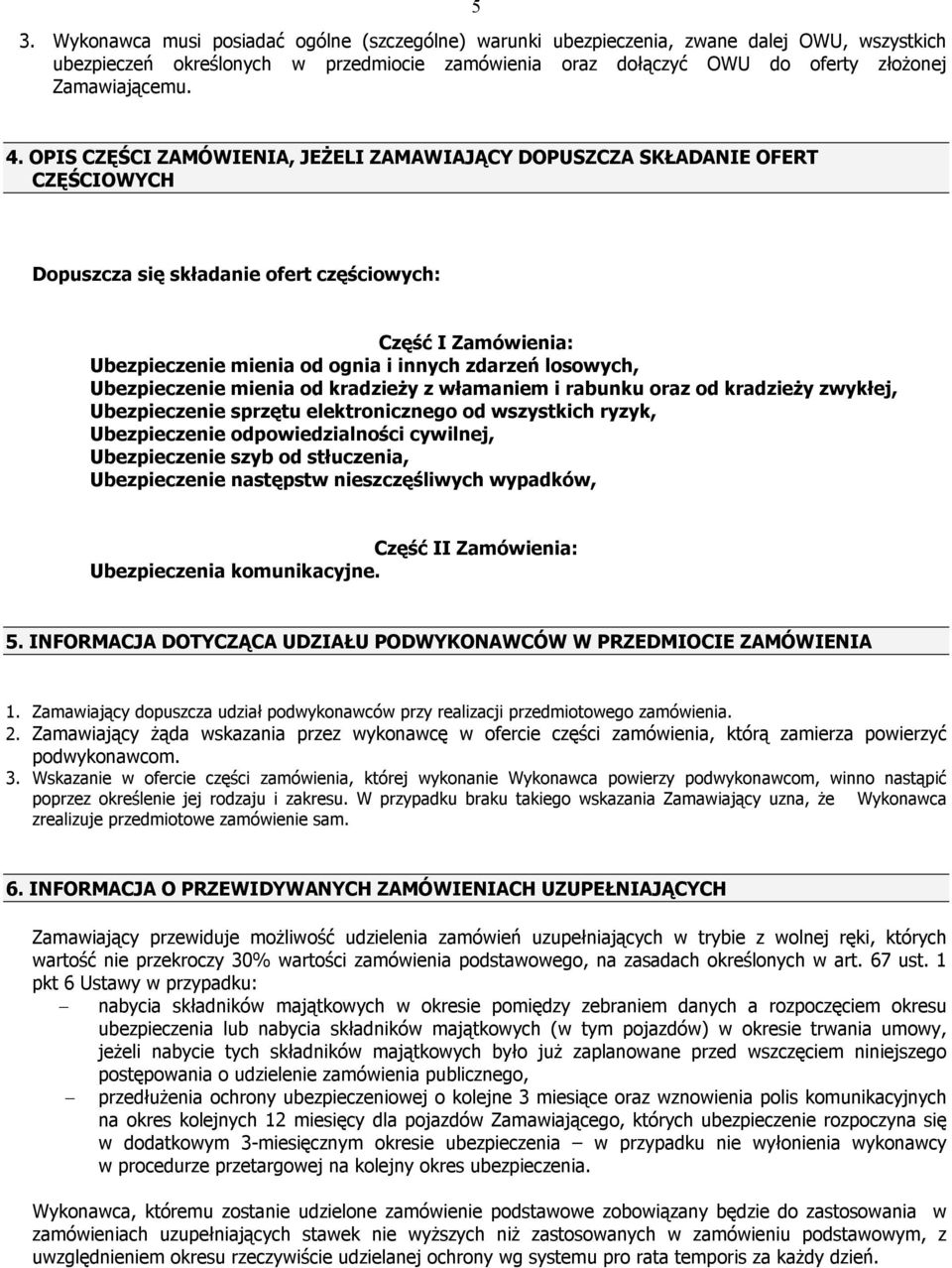 losowych, Ubezpieczenie mienia od kradzieży z włamaniem i rabunku oraz od kradzieży zwykłej, Ubezpieczenie sprzętu elektronicznego od wszystkich ryzyk, Ubezpieczenie odpowiedzialności cywilnej,