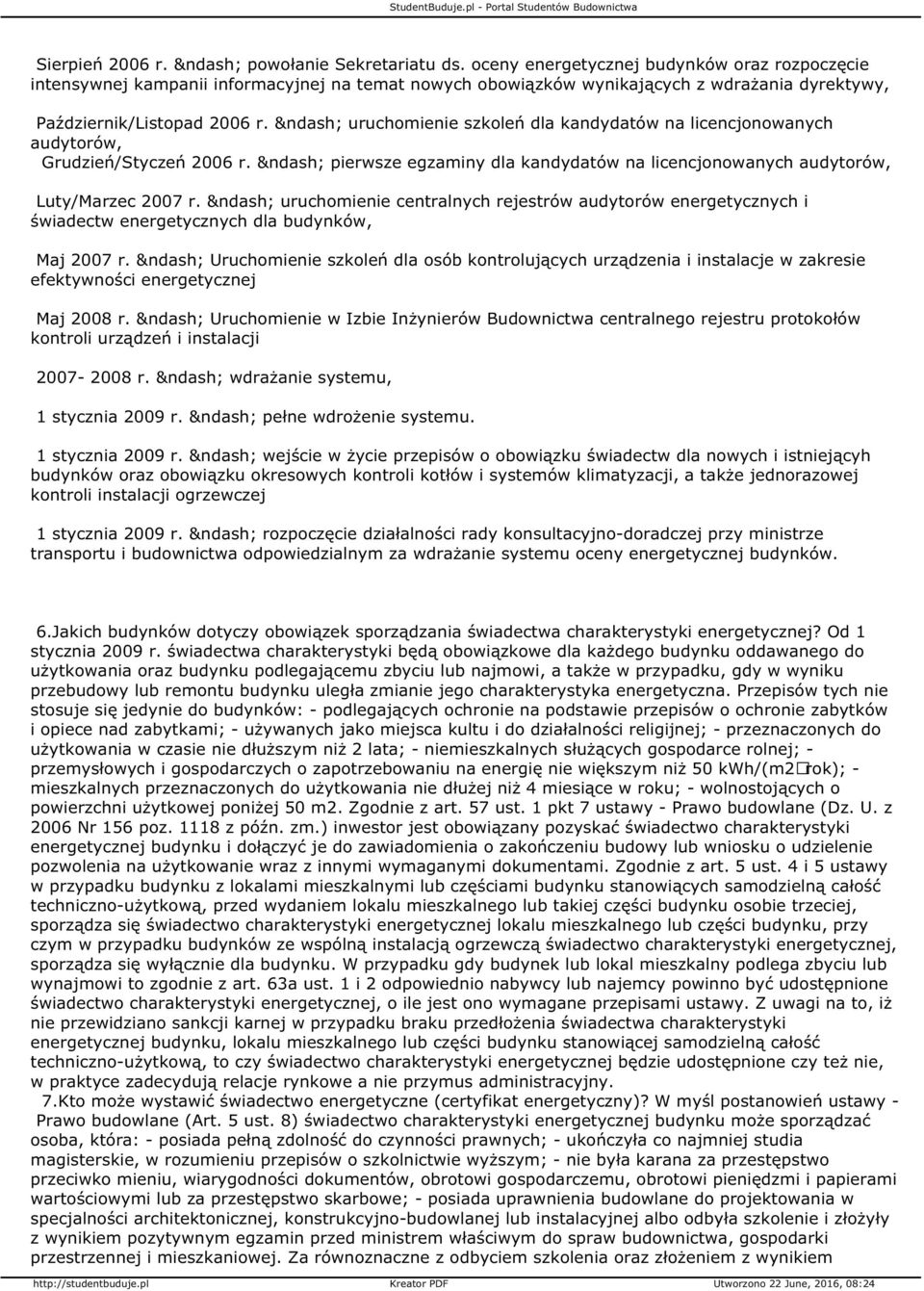 uruchomienie szkoleń dla kandydatów na licencjonowanych audytorów, Grudzień/Styczeń 2006 r. pierwsze egzaminy dla kandydatów na licencjonowanych audytorów, Luty/Marzec 2007 r.