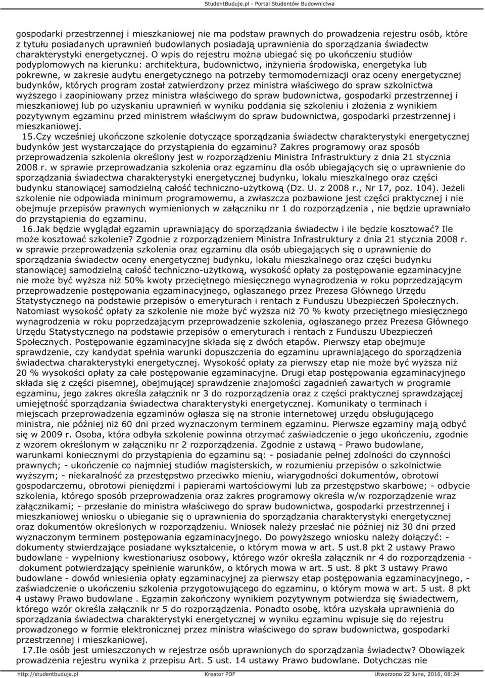 O wpis do rejestru można ubiegać się po ukończeniu studiów podyplomowych na kierunku: architektura, budownictwo, inżynieria środowiska, energetyka lub pokrewne, w zakresie audytu energetycznego na