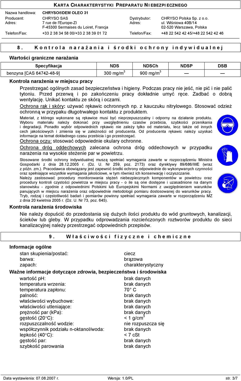 Unikać kontaktu ze skórą i oczami. Ochrona rąk i skóry: używać rękawic ochronnych np. z kauczuku nitrylowego. Stosować odzież ochronną w przypaku długotrwałego kontaktu z produktem.