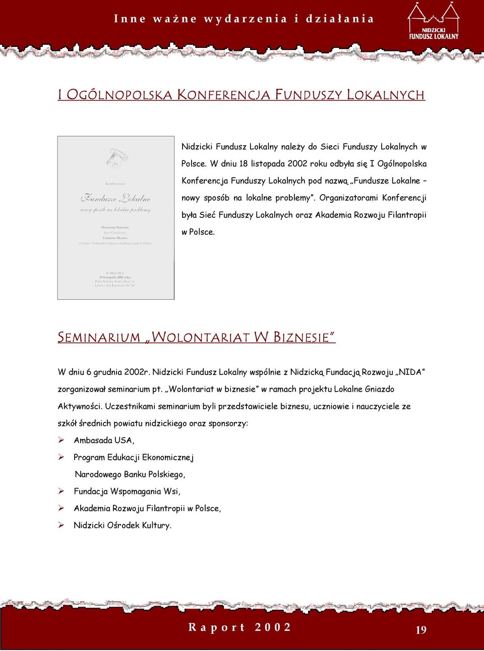 Organizatorami Konferencji była Sieć Funduszy Lokalnych oraz Akademia Rozwoju Filantropii w Polsce. W SEMINARIUM WOLONTARIAT W BIZNESIE IZNESIE W dniu 6 grudnia 2002r.