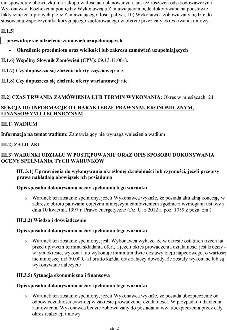 zaferwaneg w fercie przez cały kres trwania umwy. II.1.5) przewiduje się udzielenie zamówień uzupełniających Określenie przedmitu raz wielkści lub zakresu zamówień uzupełniających II.1.6) Wspólny Słwnik Zamówień (CPV): 09.