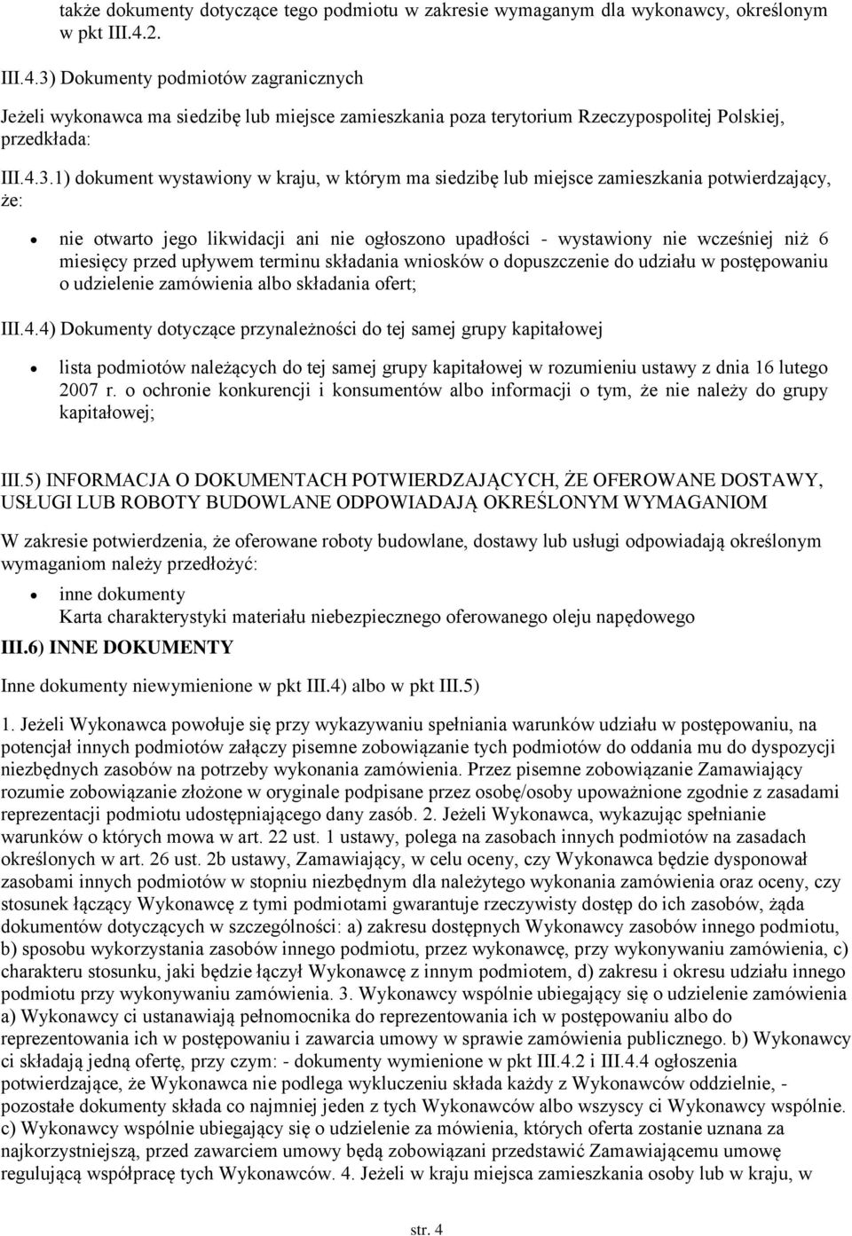 Dkumenty pdmitów zagranicznych Jeżeli wyknawca ma siedzibę lub miejsce zamieszkania pza terytrium Rzeczypsplitej Plskiej, przedkłada: III.4.3.