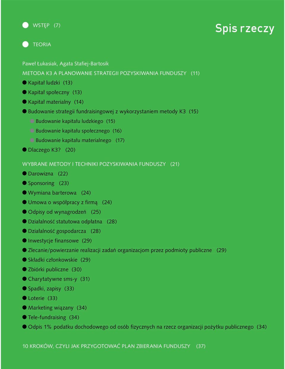 (20) WYBRANE METODY I TECHNIKI POZYSKIWANIA FUNDUSZY (21) Darowizna (22) Sponsoring (23) Wymiana barterowa (24) Umowa o współpracy z firmą (24) Odpisy od wynagrodzeń (25) Działalność statutowa