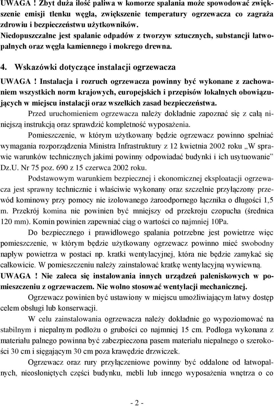 Instalacja i rozruch ogrzewacza powinny być wykonane z zachowaniem wszystkich norm krajowych, europejskich i przepisów lokalnych obowiązujących w miejscu instalacji oraz wszelkich zasad