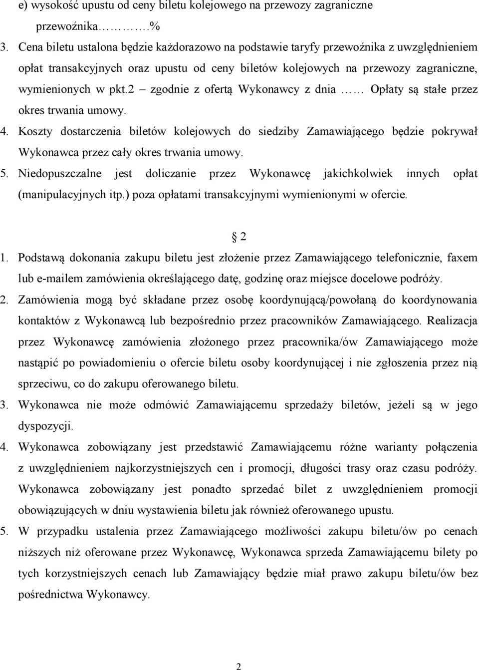 2 zgodnie z ofertą Wykonawcy z dnia Opłaty są stałe przez okres trwania umowy. 4.