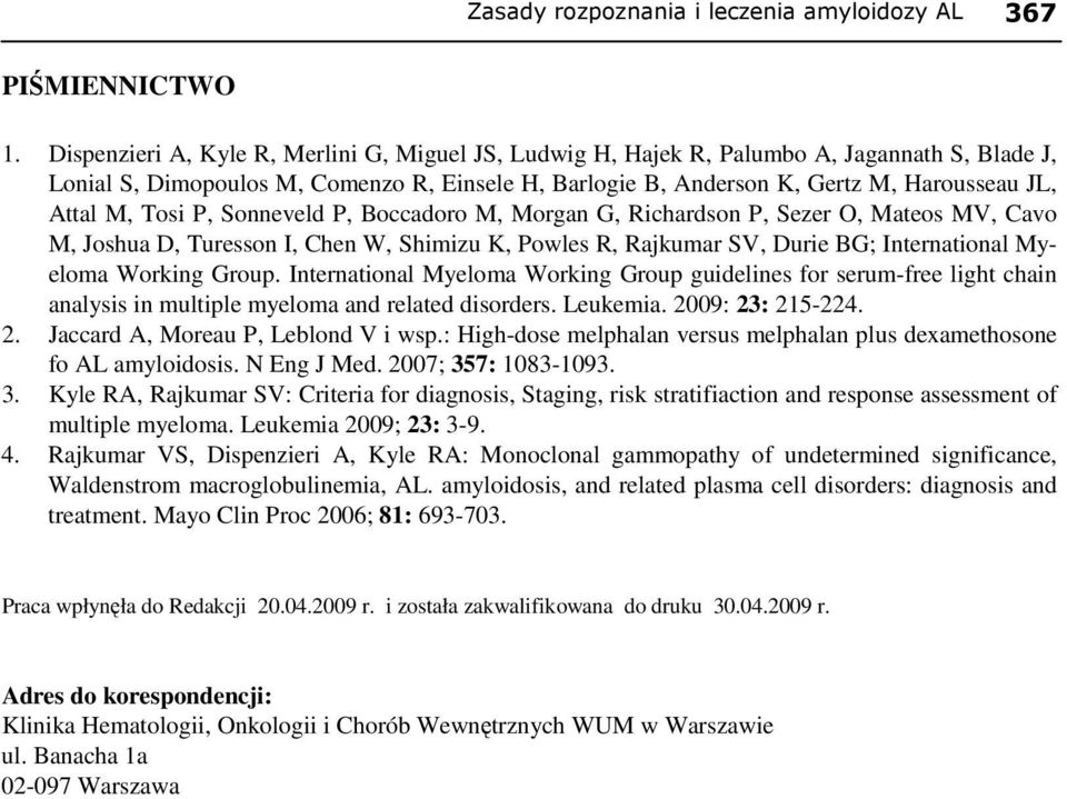 Tosi P, Sonneveld P, Boccadoro M, Morgan G, Richardson P, Sezer O, Mateos MV, Cavo M, Joshua D, Turesson I, Chen W, Shimizu K, Powles R, Rajkumar SV, Durie BG; International Myeloma Working Group.