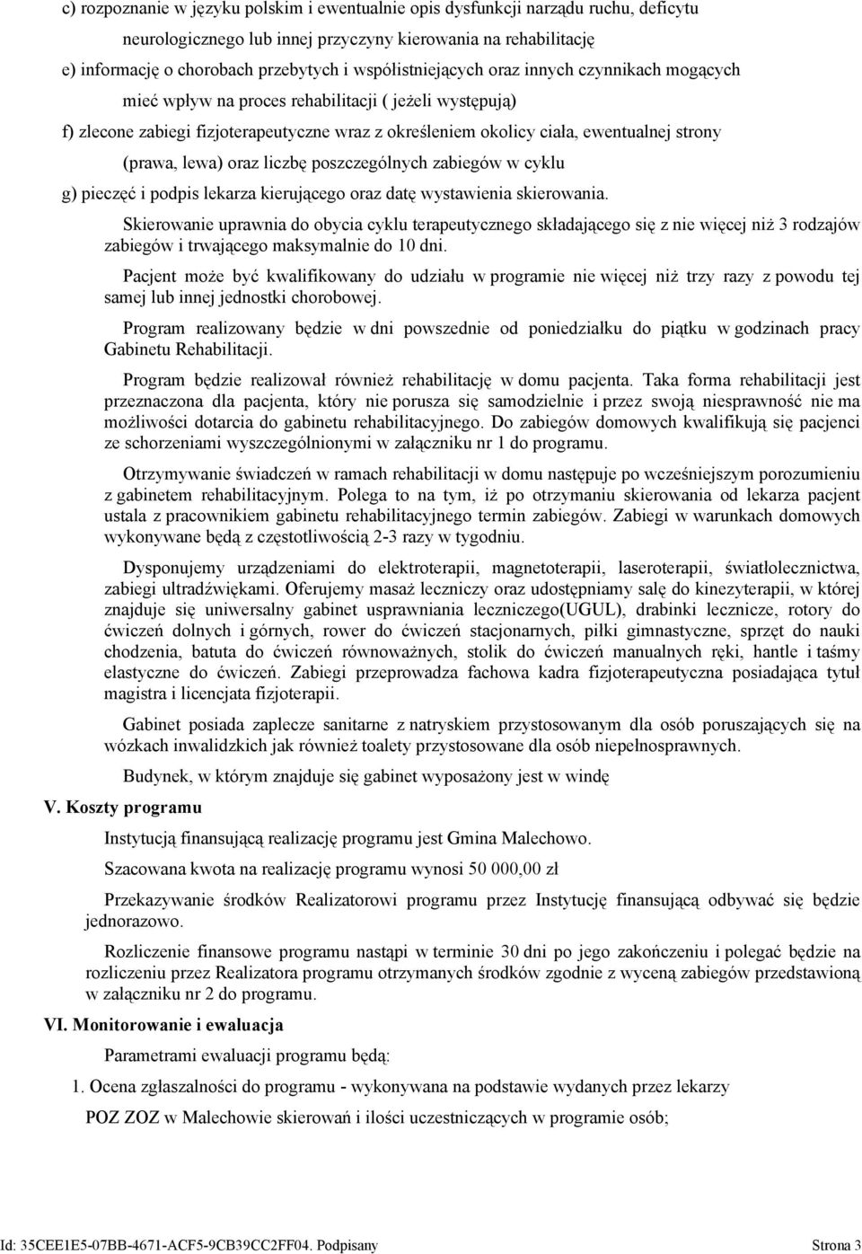 (prawa, lewa) oraz liczbę poszczególnych zabiegów w cyklu g) pieczęć i podpis lekarza kierującego oraz datę wystawienia skierowania.