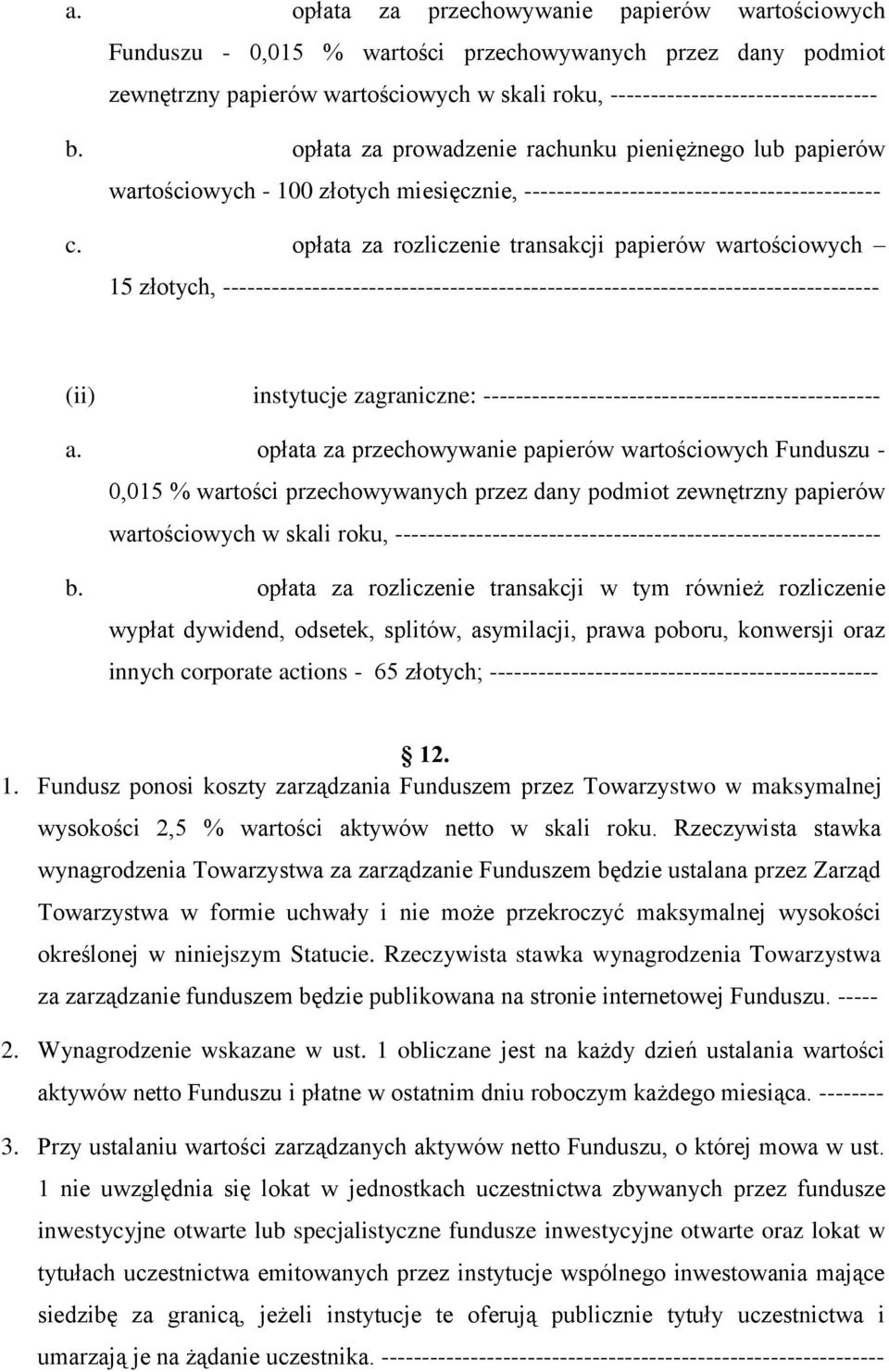 opłata za rozliczenie transakcji papierów wartościowych 15 złotych, --------------------------------------------------------------------------------- (ii) instytucje zagraniczne: