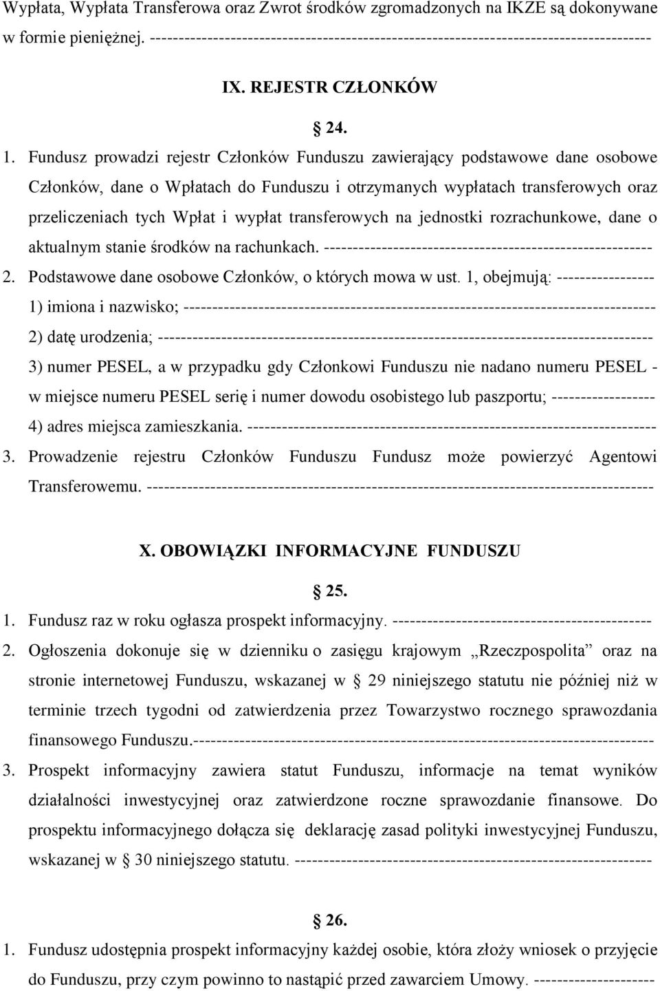 Fundusz prowadzi rejestr Członków Funduszu zawierający podstawowe dane osobowe Członków, dane o Wpłatach do Funduszu i otrzymanych wypłatach transferowych oraz przeliczeniach tych Wpłat i wypłat