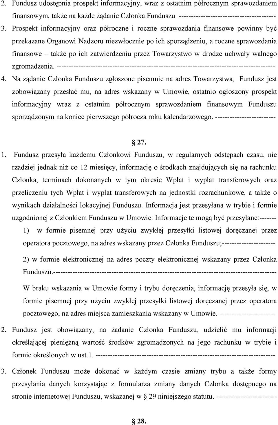 zatwierdzeniu przez Towarzystwo w drodze uchwały walnego zgromadzenia. ------------------------------------------------------------------------------------------ 4.