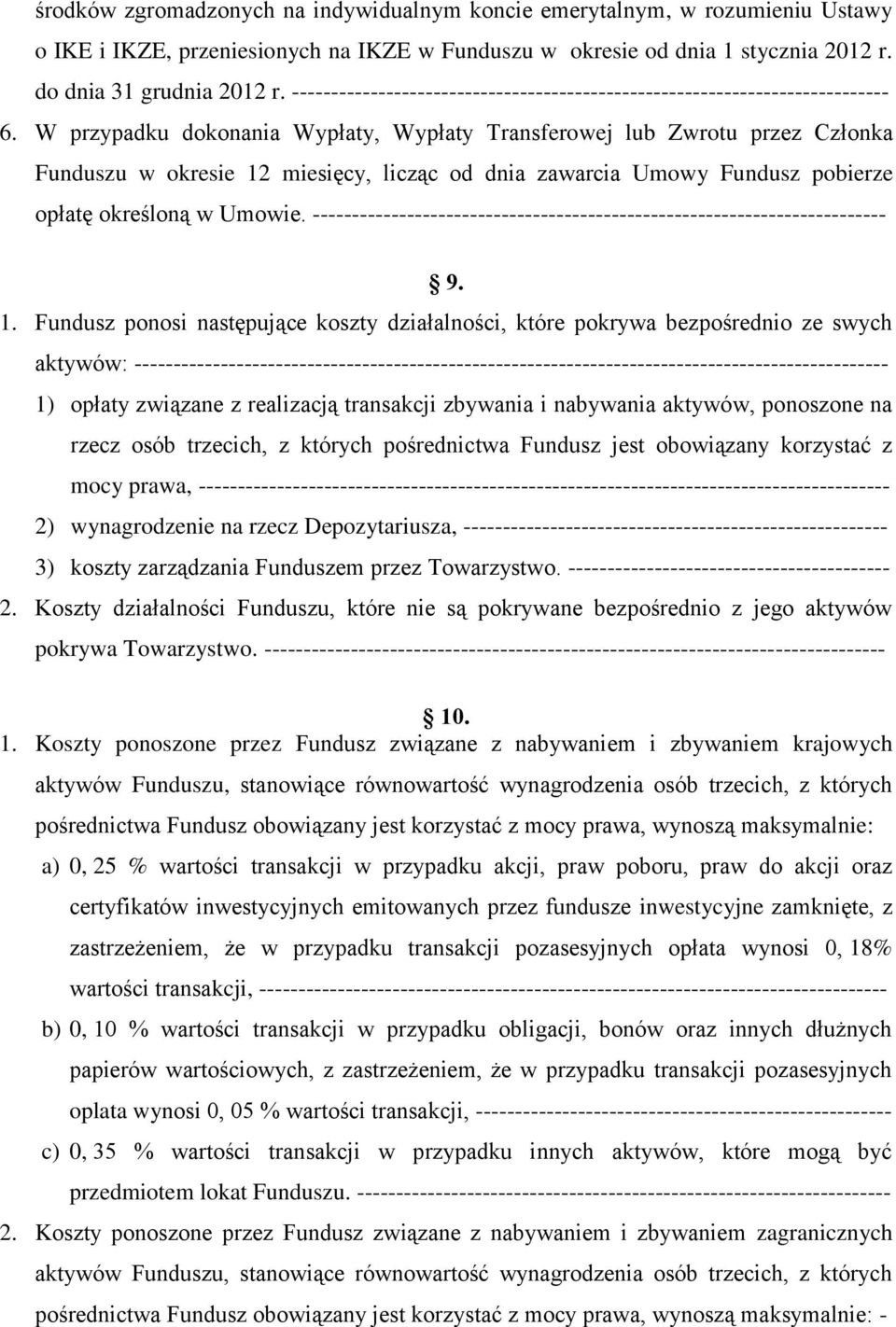 W przypadku dokonania Wypłaty, Wypłaty Transferowej lub Zwrotu przez Członka Funduszu w okresie 12 miesięcy, licząc od dnia zawarcia Umowy Fundusz pobierze opłatę określoną w Umowie.