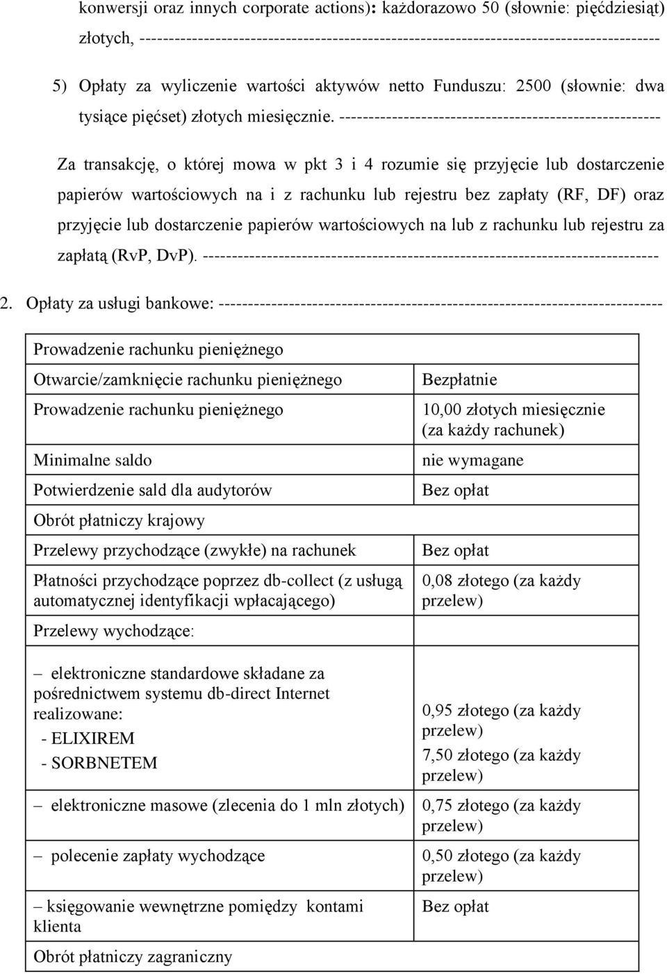 ------------------------------------------------------- Za transakcję, o której mowa w pkt 3 i 4 rozumie się przyjęcie lub dostarczenie papierów wartościowych na i z rachunku lub rejestru bez zapłaty